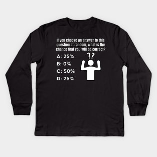 If you choose an answer at random Kids Long Sleeve T-Shirt